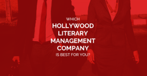 Which Hollywood Literary Management Company is Best For You?