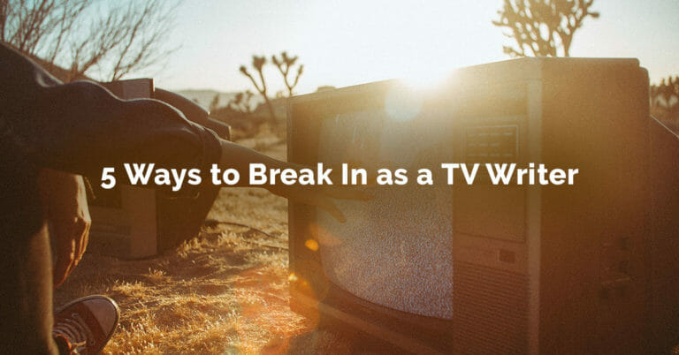 5 Ways to Break In as a TV Writer