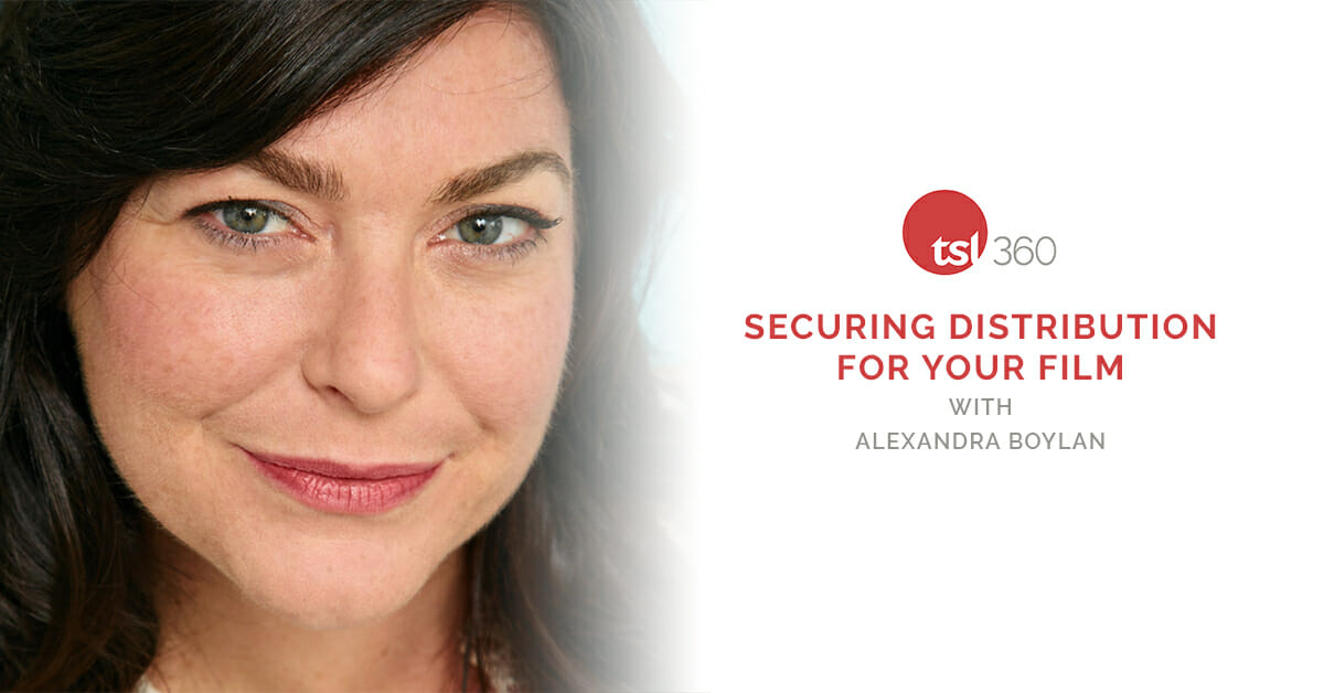 Securing Distribution for Your Film with Alexandra Boylan