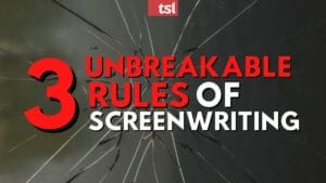 3 Unbreakable Rules of Screenwriting