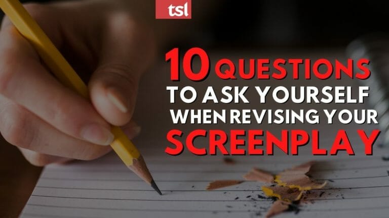 10 Questions to Ask Yourself When Revising Your Screenplay